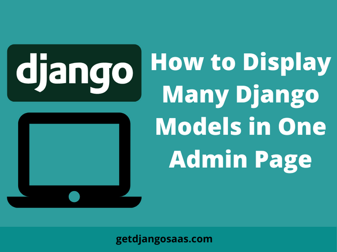 How to Display Many Django Models in One Admin Page